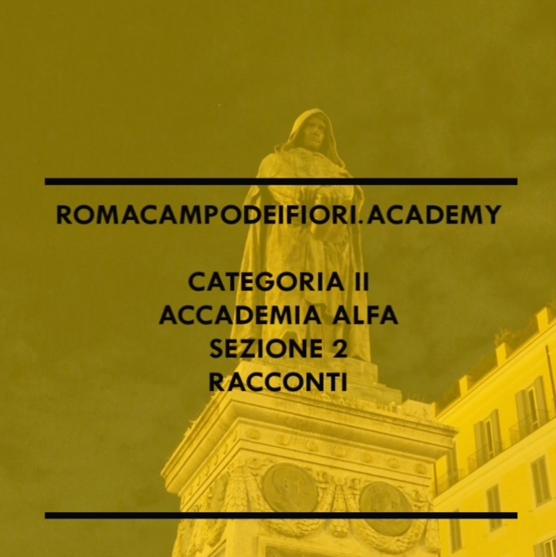 romacampodeifiori.academy  /  CAT. II  –  Accademia ALFA – Arte Letteratura Filosofia Attualità  /  SEZ. 2  –  RACCONTI   [ACCOUNT  PINTEREST  Accademia ALFA  –  Arte Letteratura Filosofia Attualità  (romacampodeifioriacademy)  ACCOUNT PER AZIENDE]