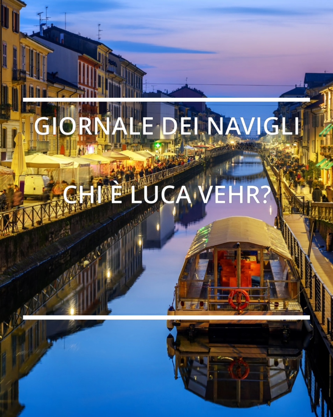 GIORNALE DEI NAVIGLI. CHI È LUCA VEHR?   [Comune:  CORSICO  (MILANO);  1  giornale italiano;  IL MARKETING ARTISTICO]