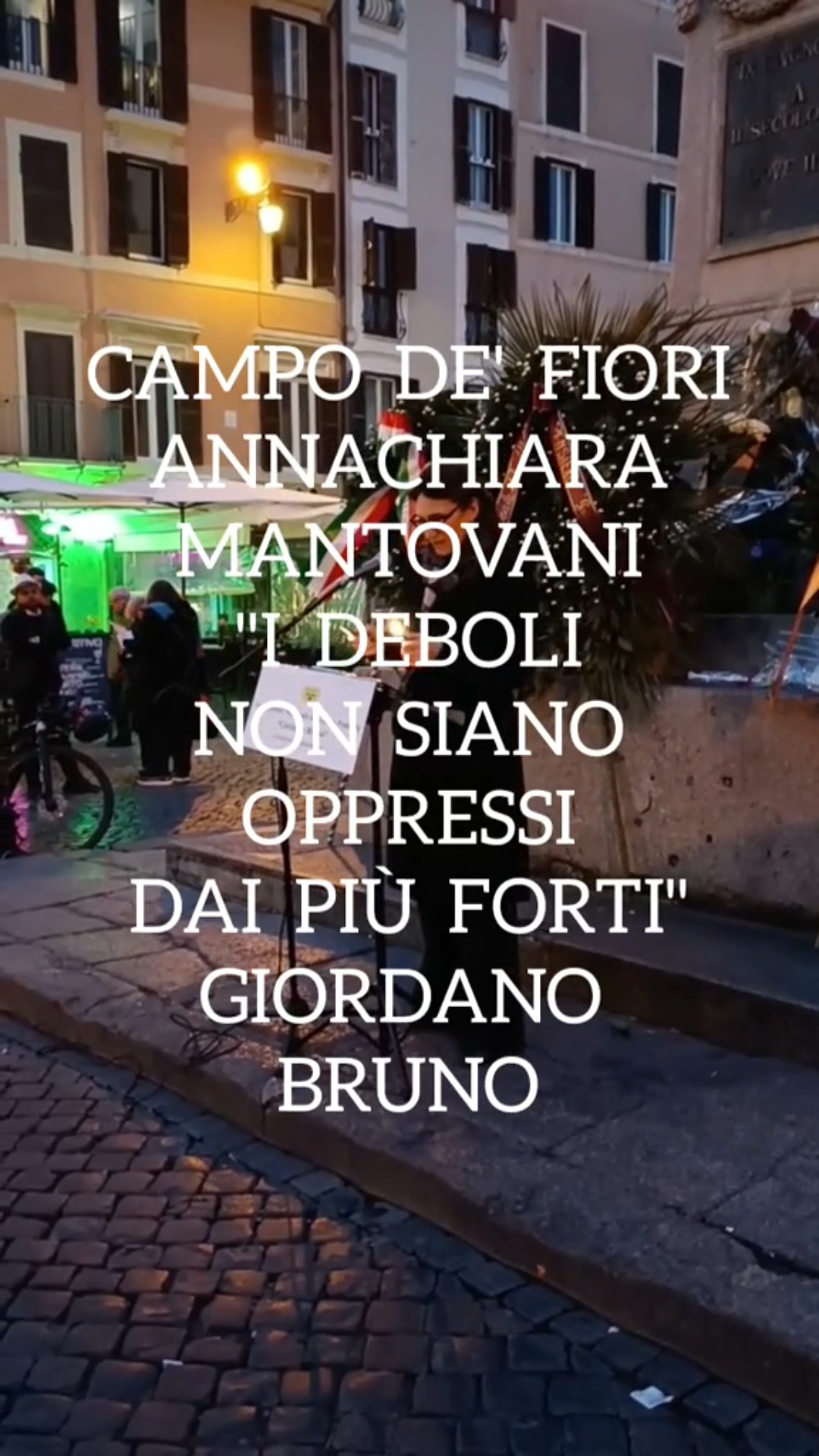 CAMPO DE’ FIORI.  ANNACHIARA MANTOVANI.  “I DEBOLI NON SIANO OPPRESSI DAI PIÙ FORTI”.  GIORDANO BRUNO   [Ripubblicazione di un articolo, con un altro titolo, su @romacampodeifioriacademy,  satellite TikTok di questo sito]